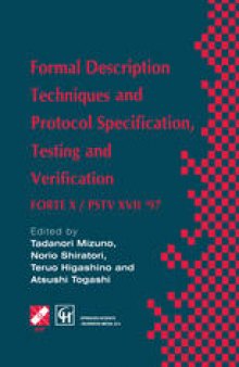 Formal Description Techniques and Protocol Specification, Testing and Verification: FORTE X / PSTV XVII ’97