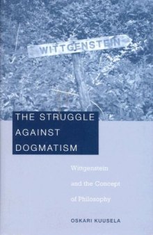 The Struggle against Dogmatism: Wittgenstein and the Concept of Philosophy