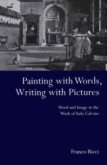 Painting with Words, Writing with Pictures: Word and Image in the Work of Italo Calvino