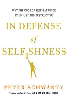 In Defense of Selfishness: Why the Code of Self-Sacrifice is Unjust and Destructive