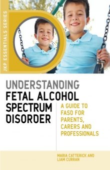 Understanding Fetal Alcohol Spectrum Disorder: A Guide to Fasd for Parents, Carers and Professionals