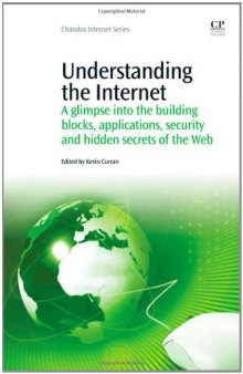 Understanding the Internet. A Glimpse Into the Building Blocks, Applications, Security and Hidden Secrets of the Web