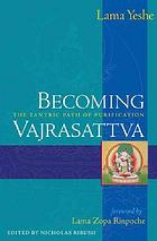 Becoming Vajrasattva : The Tantric path of Purification