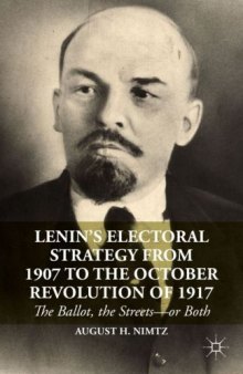 Lenin's Electoral Strategy from 1907 to the October Revolution of 1917: The Ballot, the Streets--or Both