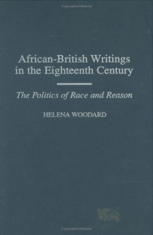 African-British Writings in the Eighteenth Century: The Politics of Race and Reason (Contributions to the Study of World Literature)