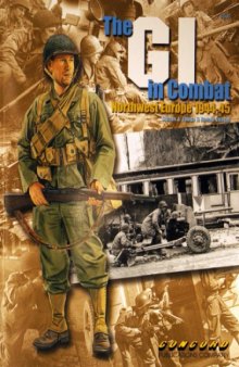 The GI in combat : Northwest Europe, 1944-45