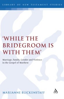 While the Bridegroom Is With Them': Marriage, Family, Gender and Violence in the Gospel of Matthew