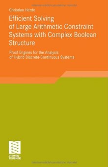 Efficient Solving of Large Arithmetic Constraint Systems with Complex Boolean Structure: Proof Engines for the Analysis of Hybrid Discrete-Continuous Systems