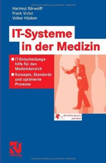 Handbuch IT-Systeme in der Medizin: IT-Entscheidungshilfen fur den Medizinbereich.Konzepte, Standards und optimierte Prozesse