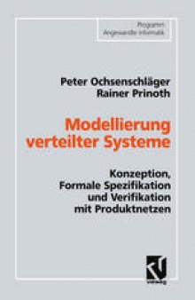 Modellierung verteilter Systeme: Konzeption, Formale Spezifikation und Verifikation mit Produktnetzen