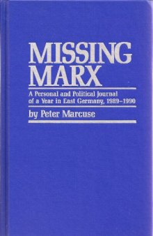Missing Marx: a personal and political journal of a year in East Germany, 1989-1990  