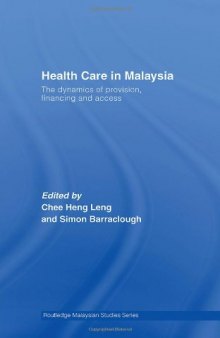 Health Care in Malaysia: The Dynamics of Provision, Financing and Access (Routledge Malaysian Studies Series)