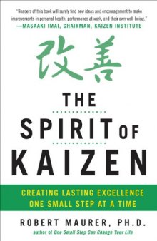The Spirit of Kaizen: Creating Lasting Excellence One Small Step at a Time: Creating Lasting Excellence One Small Step at a Time