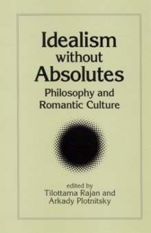 Idealism without absolutes : philosophy and romantic culture