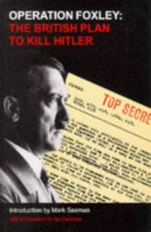 Operation Foxley: The British Plan to Kill Hitler  