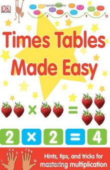 Times Tables Made Easy: Hints, Tips, and Tricks for Mastering Multiplication