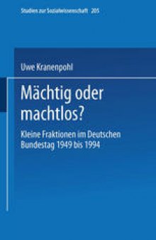 Mächtig oder machtlos?: Kleine Fraktionen im Deutschen Bundestag 1949 bis 1994