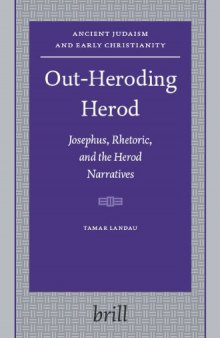 Out-Heroding Herod: Josephus, Rhetoric, and the Herod Narratives (Ancient Judaism and Early Christianity 63)