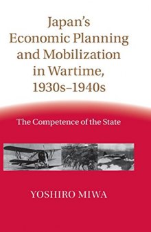 Japan's economic planning and mobilization in wartime, 1930s-1940s : the competence of the state