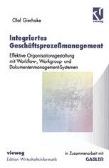 Integriertes Geschäftsprozeßmanagement: Effektive Organisationsgestaltung mit Workflow-, Workgroup- und Dokumentenmanagement-Systemen