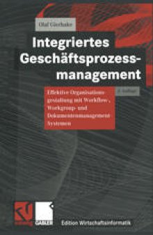 Integriertes Geschäftsprozessmanagement: Effektive Organisationsgestaltung mit Workflow-, Workgroup- und Dokumentenmanagement-Systemen