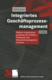 Integriertes Geschäftsprozessmanagement: Effektive Organisationsgestaltung mit Workflow-, Workgroup- und Dokumentenmanagement-Systemen