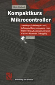 Kompaktkurs Mikrocontroller: Grundlagen Schaltungstechnik, Aufbau und Programmierung eines 8051-Systems, Kommunikation mit Windows-Rechnern, Debugging