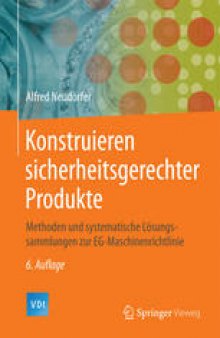 Konstruieren sicherheitsgerechter Produkte: Methoden und systematische Lösungssammlungen zur EG-Maschinenrichtlinie