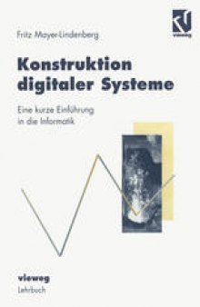 Konstruktion digitaler Systeme: Eine kurze Einführung in die Informatik
