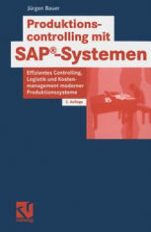Produktionscontrolling mit SAP®-Systemen: Effizientes Controlling, Logistik- und Kostenmanagement moderner Produktionssysteme