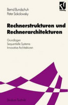 Rechnerstrukturen und Rechnerarchitekturen: Grundlagen — Sequentielle Systeme — Innovative Architekturen