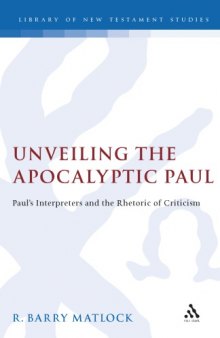 Unveiling the Apocalyptic Paul: Paul's Interpreters and the Rhetoric of Criticism