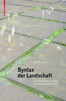 Syntax of landscape : the landscape architecture of Peter Latz and Partners