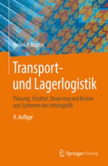 Transport- und Lagerlogistik: Planung, Struktur, Steuerung und Kosten von Systemen der Intralogistik