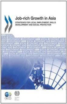 Job-rich Growth in Asia: Strategies for Local Employment, Skills Development and Social Protection  (Local Economic and Employment Development (LEED))