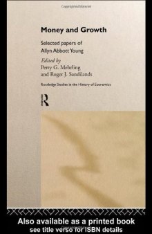 Money and Growth: Collected Essays of Allyn Abbott Young (Routledge Studies in the History of Economics, 29)