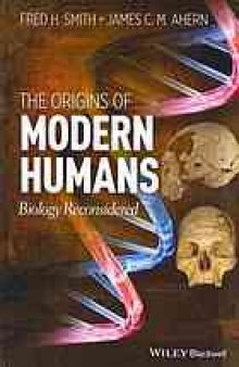 The Origins of Modern Humans : Biology Reconsidered