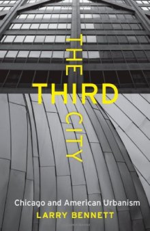 The Third City: Chicago and American Urbanism (Chicago Visions and Revisions)