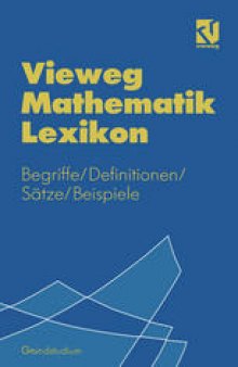 Vieweg Mathematik Lexikon: Begriffe/Definitionen/Sätze/Beispiele für das Grundstudium