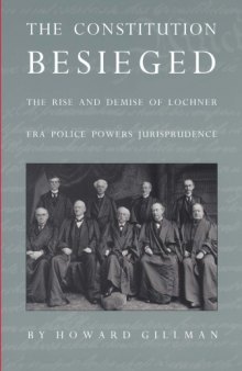 The Constitution Besieged: The Rise and Demise of Lochner Era Police Powers Jurisprudence