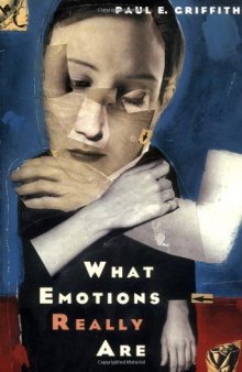 What Emotions Really Are: The Problem of Psychological Categories (Science and Its Conceptual Foundations series)