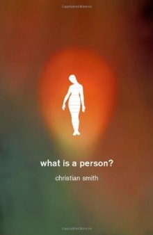 What Is a Person?: Rethinking Humanity, Social Life, and the Moral Good from the Person Up