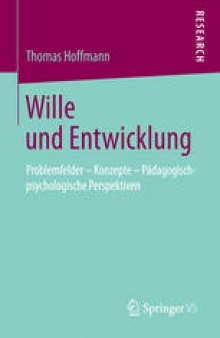 Wille und Entwicklung: Problemfelder – Konzepte – Pädagogisch-psychologische Perspektiven