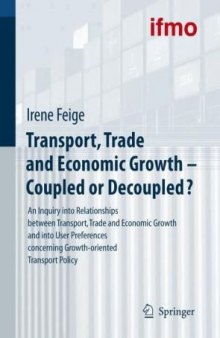 Transport, Trade and Economic Growth - Coupled or Decoupled?: An Inquiry into Relationships between Transport, Trade and Economic Growth and into User ... Policy (Mobilitatsverhalten in der Freizeit)