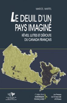 Le deuil d'un pays imaginé: Rêves, luttes et déroute du Canada français