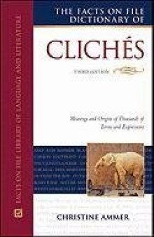 The Facts on File Dictionary of Cliches: Meanings and Origins of Thousands of Terms and Expressions    