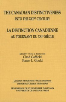 The Canadian Distinctiveness into the XXIst Century - La distinction canadienne au tournant du XXIe siecle (International Canadian Studies Series)