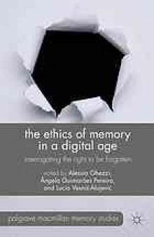 The ethics of memory in a digital age : interrogating the right to be forgotten