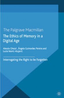 The Ethics of Memory in a Digital Age: Interrogating the Right to be Forgotten