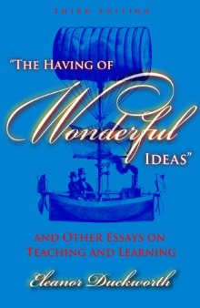 The Having of Wonderful Ideas: And Other Essays on Teaching and Learning